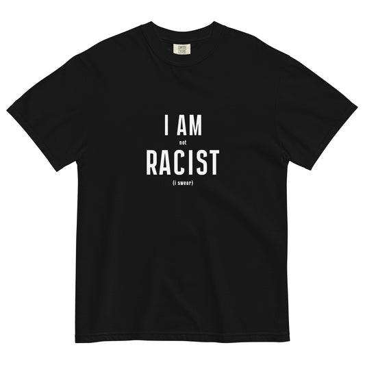 I'M NOT RACIST HEAVYWEIGHT T-SHIRT